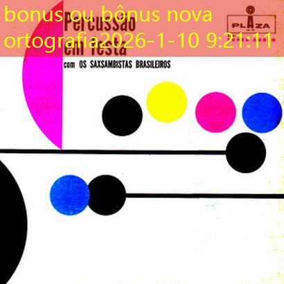 bonus ou bônus nova ortografia bonus ou bônus nova ortografia