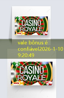 vale bônus é confiável